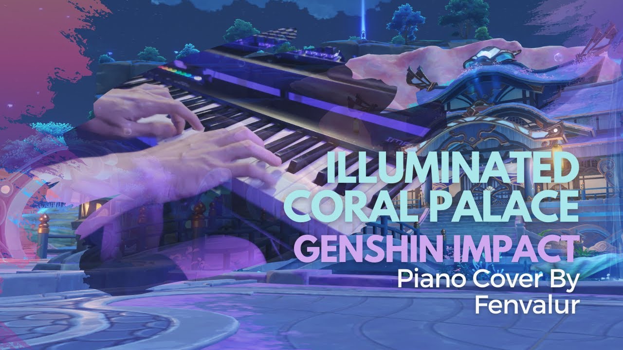 Piano of Inazuma - Illuminated Coral Palace (Emotional Cover) | Fenvalur's Piano