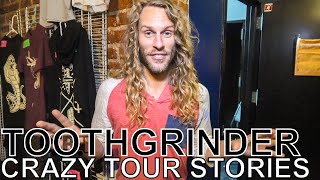 Toothgrinder - CRAZY TOUR STORIES Ep. 665