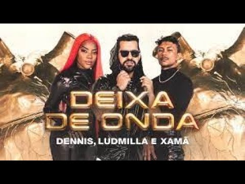 Dennis, Ludmilla e Xamã - Deixa de Onda (Clipe Oficial) Dennis, Ludmilla e Xamã - Deixa de Onda (Clipe Oficial)
