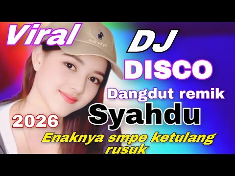 LAGU HITS DISCO DANGDUT REMIK TERBARU 2026 FULL BASS ENAKNYA SAMPE KETULANG RUSUK || SYAHDU DJ REMIX