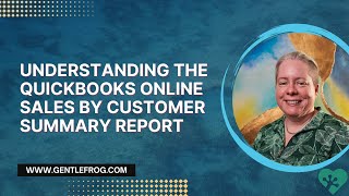 Understanding the QuickBooks Online Sales by Customer Summary Report