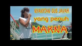 GUS JAVAR MENCURAHKAN HATI LEWAT SEBUAH LAGU