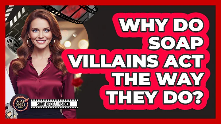 Why Do Soap Villains Act The Way They Do?