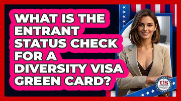 What Is The Entrant Status Check For A Diversity Visa Green Card? - US Citizenship Immigration Guide