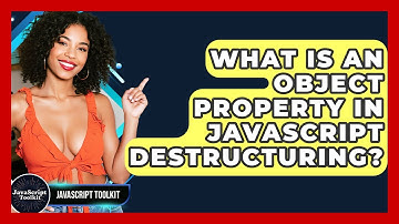 What Is An Object Property In JavaScript Destructuring? - JavaScript Toolkit