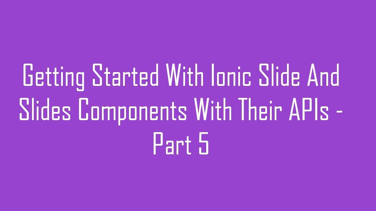 Getting Started With Ionic Slide And Slides Components With Their APIs ...