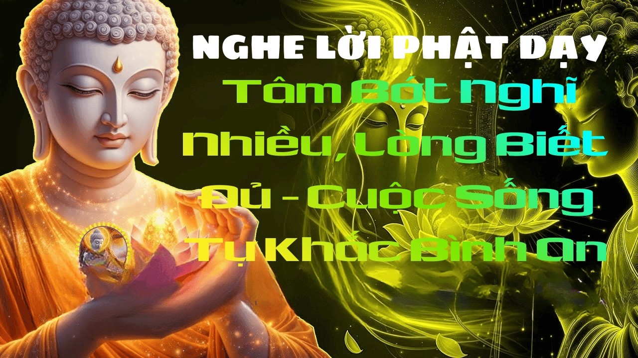 Tâm Bớt Nghĩ Nhiều, Lòng Biết Đủ – Cuộc Sống Tự Khắc Bình An#phat phap an nhien #loi phat day
