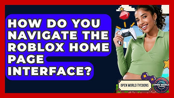 How Do You Navigate The Roblox Home Page Interface? - Open World Tycoons