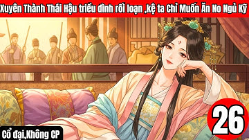 Tập 26 | Xuyên Thành Thái Hậu triều đình rối loạn ,kệ ta Chỉ Muốn Ăn No Ngủ Kỹ  Cổ đại,Không CP