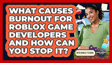 What Causes Burnout For Roblox Game Developers And How Can You Stop It? - Open World Tycoons