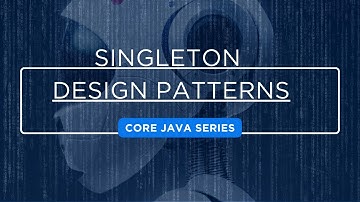 Singleton Design Pattern  | Core Java Series