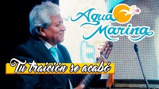 Video thumbnail of "Agua Marina - Tu traición se acabó"