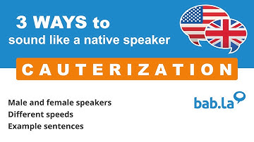 CAUTERIZATION pronunciation | Improve your language with bab.la