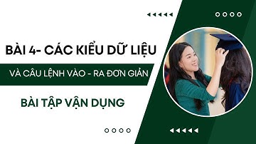 Bài tập vận dụng - Các kiểu dữ liệu, câu lệnh vào - ra đơn giản - Lập trình Python - Tin học 10