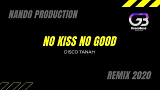 NO KISS NO GOOD - REMIX DISCO TANAH