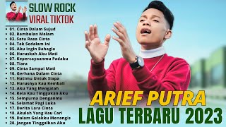 Arief Full Album Terbaru 2023  ~ Cinta Dalam Sujud ~ Satu Rasa Cinta ~ Lagu Paling Menyentuh Hati