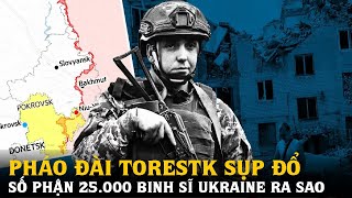 Pháo đài Toretsk sụp đổ, số phận 25.000 binh sĩ Ukraine ra sao