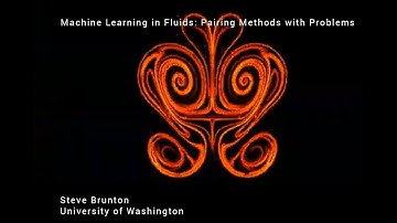 Machine Learning in Fluids: Pairing Methods with Problems (Prof. Steve L. Brunton) – Part 1