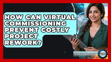 How Can Virtual Commissioning Prevent Costly Project Rework? - Industrial Tech Insights