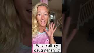 Why I call my daughter an “it”…😨
