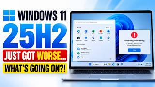 Windows 11 25H2 Just Got WORSE… What’s Going On!
