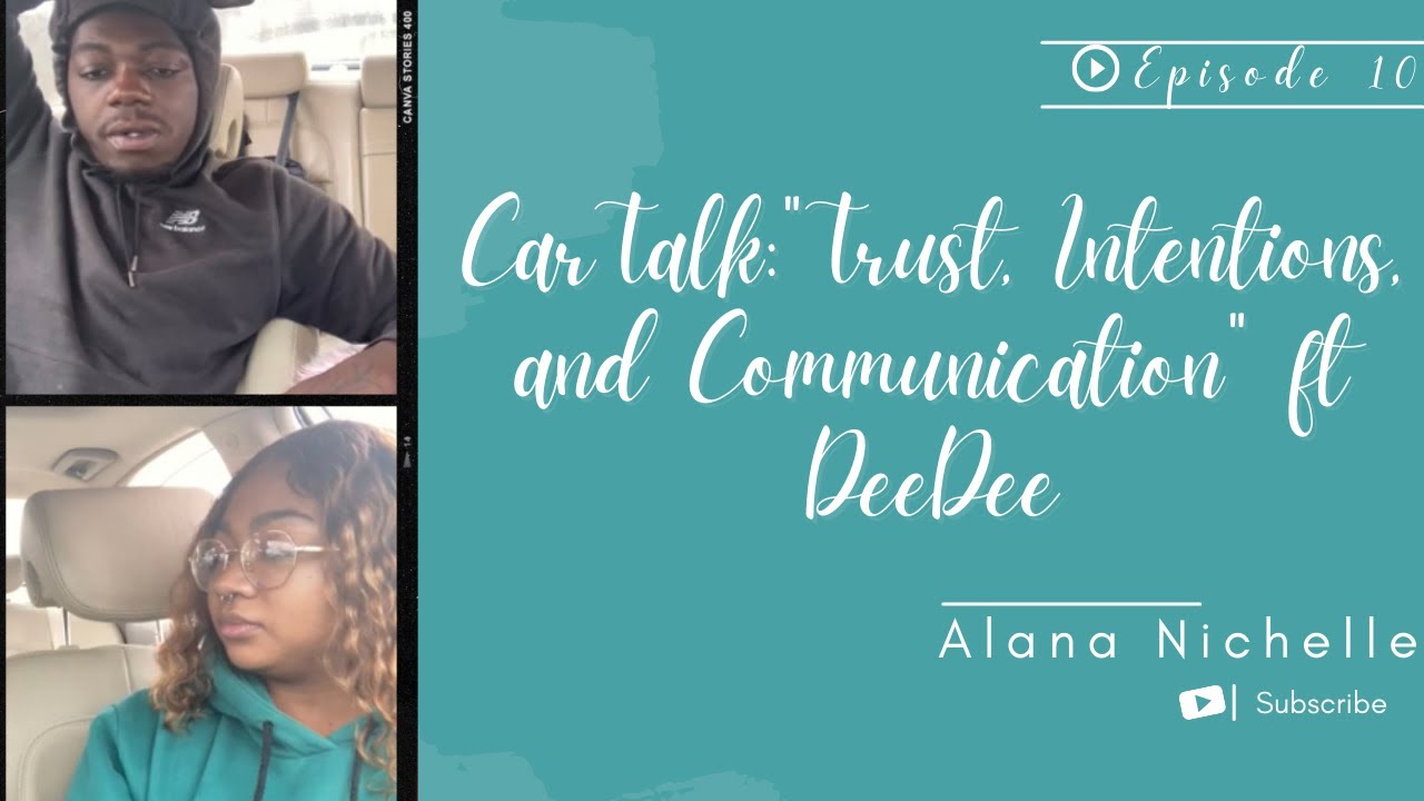 Car Talk EP 11 "Trust, Intentions, & Communication" ft DeeDee (Pt 2) Alana Nichelle YouTube