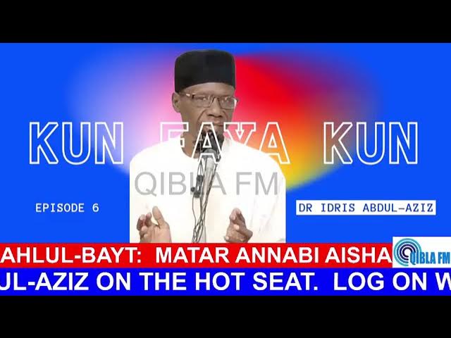 Ahlul-Bayt: Matar Annabi Aisha - Kun Faya Kun Ep6 With Dr Idris Abdul-Aziz on Qibla FM