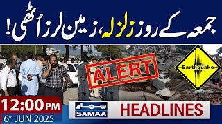 Earthquake Strikes Karachi Again | 12 PM News Headlines | 6th June 2025 | SAMAA TV