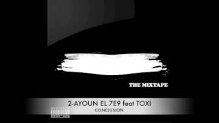 2- AYOUN EL7E9 feat TOXI ( BYAD OU K7AL MIXTAPE )