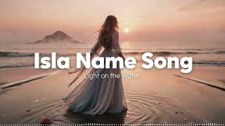 Isla Name Song | Light on the Water