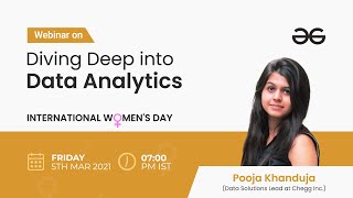 Diving Deep into Data Analytics | Pooja Khanduja | GeeksforGeeks