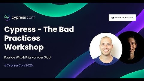 Cypress - The Bad Practices Workshop | Paul de Witt & Frits van der Sloot