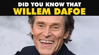 Did You Know That Willem Dafoe