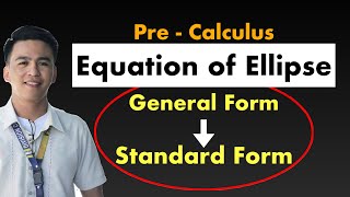 Pre Calculus - Equation of Ellipse from General Form to Standard Form | Conic Sections