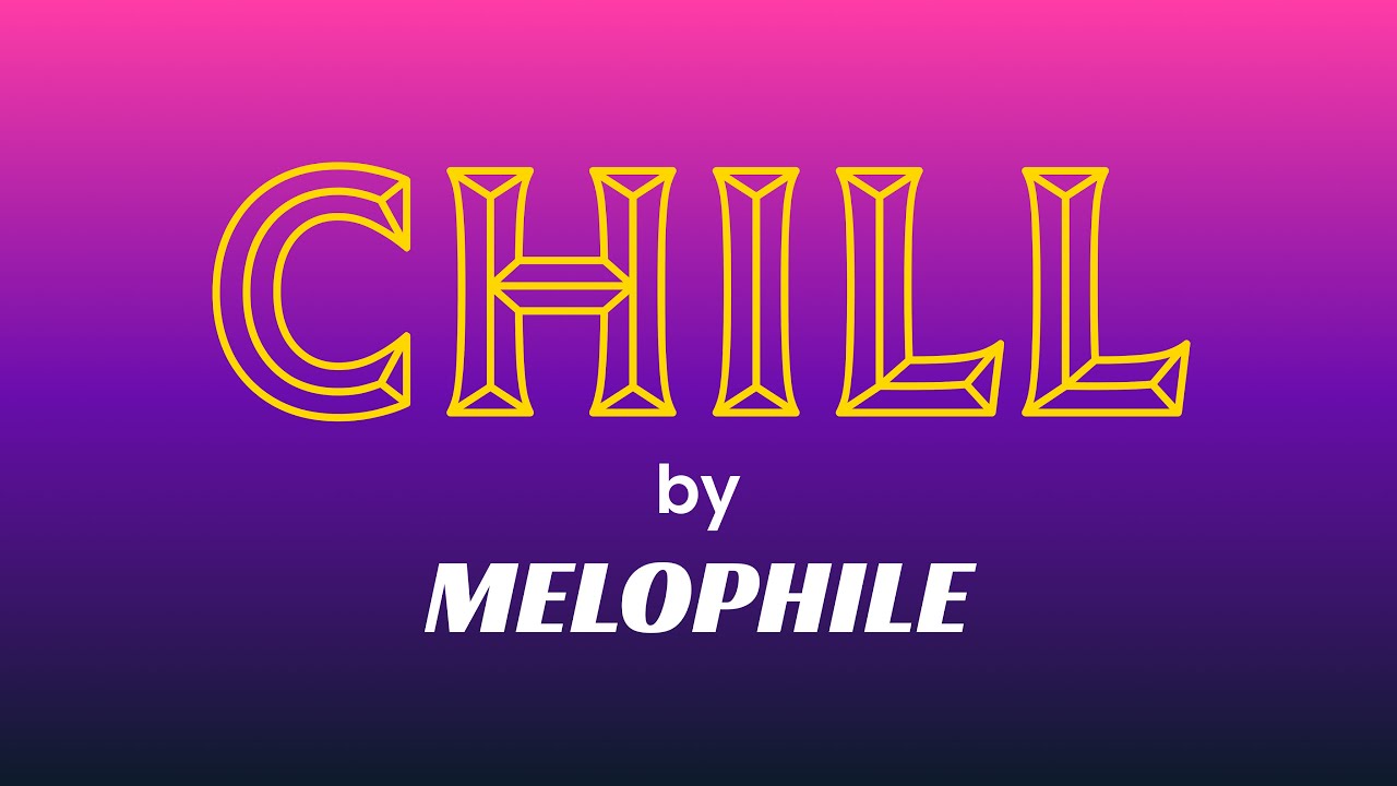 Chill by melophile | chill music | melophile 