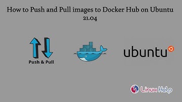 How to Push and Pull images to Docker Hub on Ubuntu 21.04