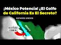 ¡México Potencia! ¿Por qué el Golfo de California Es El Secreto?