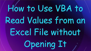 How to Use VBA to Read Values from an Excel File without Opening It