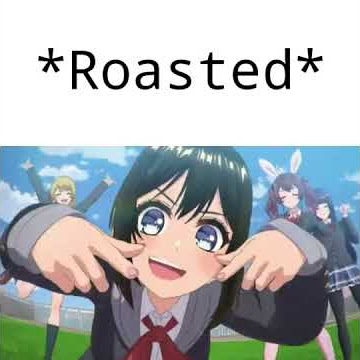 d4dj meme - ROASTED