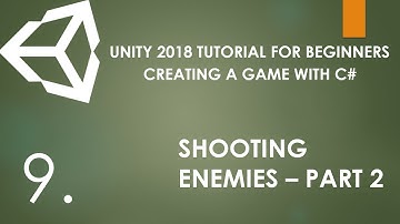 Unity 2018 Tutorial For Beginners - 9. Creating A Simple Game with C# - Shooting Enemies - Part 2