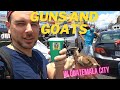 Guns and Goats in Guatemala City
