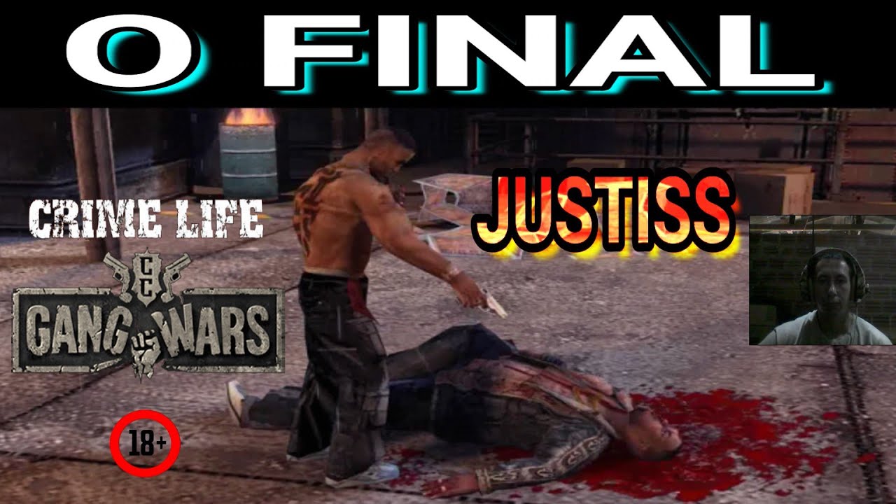 CRIME LIFE GANGS WAR - O FINAL JUSTISS ( JUSTIÇA PRA TODOS )
