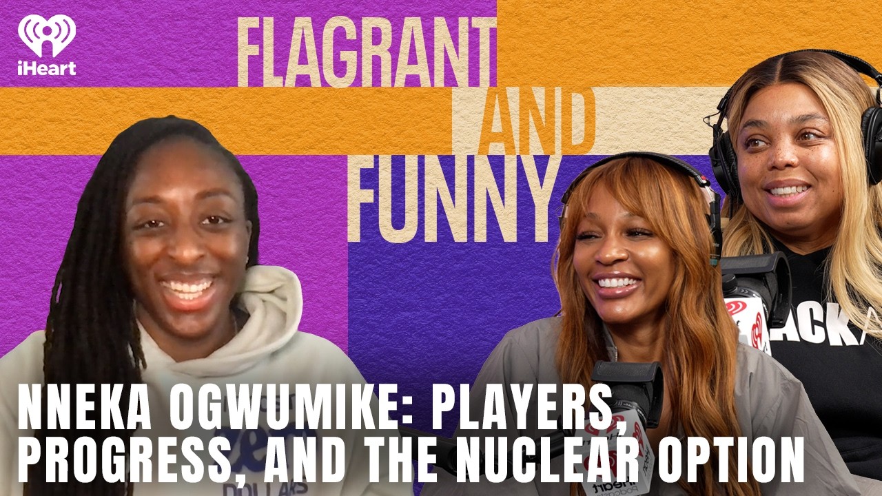 Nneka Ogwumike: Players, Progress, and the Nuclear Option | Flagrant and Funny