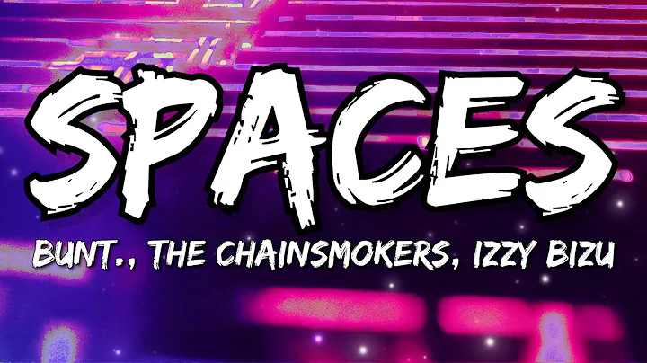 BUNT., The Chainsmokers, Izzy Bizu - Spaces (Lyrics)