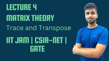 Lecture 4 | Trace and transpose of matrix | Matrix theory | IIT-JAM | CSIR Net | Gate | Vivek maths