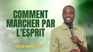 COMMENT MARCHER PAR L'ESPRIT | PASTEUR KOUDOU ÉLYSÉE