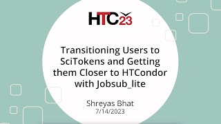 HTC23 Transitioning Users to SciTokens and Getting them Closer to HTCondor with Jobsub_lite screenshot 4