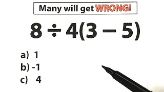 8 ÷ 4(3 - 5) = ❓️Many will get WRONG ! Be careful !
