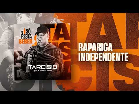 RAPARIGA INDEPENDENTE - Tarcísio do Acordeon (CD Só Resta Beber)
