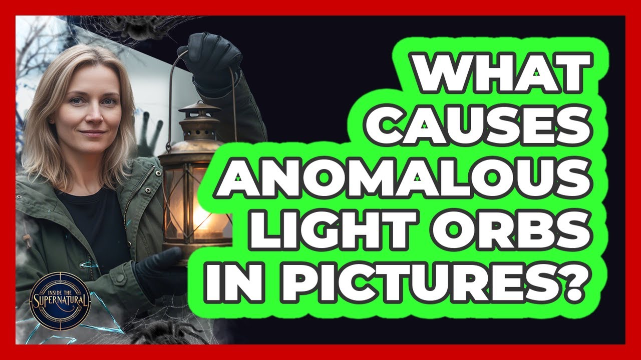 What Causes Anomalous Light Orbs In Pictures?